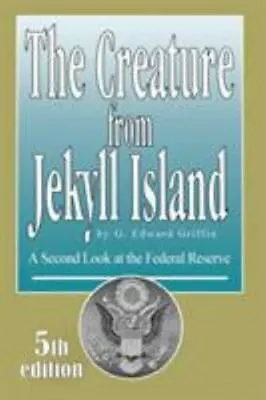 The Creature From Jekyll Island: A Second Look At The Federal Reserve • $35.49