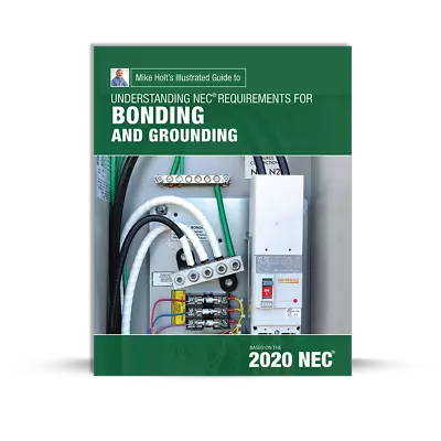 Mike Holt's Illustrated Guide To Understanding Bonding And Grounding 2020 NEC • $53.90