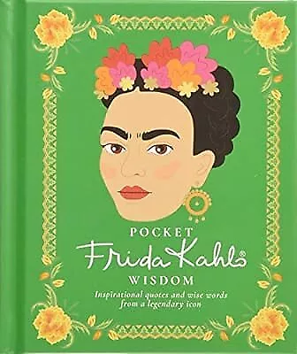 Pocket Frida Kahlo Wisdom: Inspirational Quotes And Wise Words From A Legendary  • £2.36