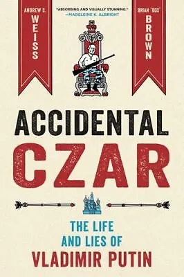 Accidental Czar: The Life And Lies Of Vladimir Putin By Weiss Andrew S. • $21.02