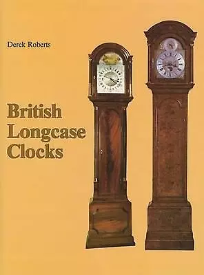 British Longcase Clocks By Derek Roberts (English) Hardcover Book • £65.99