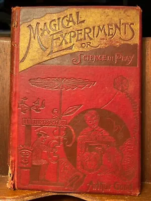 HTF Magic Magical Experiments Science & Play 1892 1st Ed Arthur Good Illus Gift • $97.87