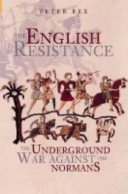 The English Resistance: The Underground War Against The... By Peter Rex Hardback • £5.39