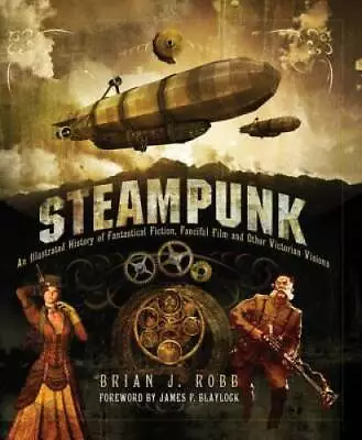 Steampunk: An Illustrated History Of Fantastical Fiction Fanciful  - ACCEPTABLE • $13.27