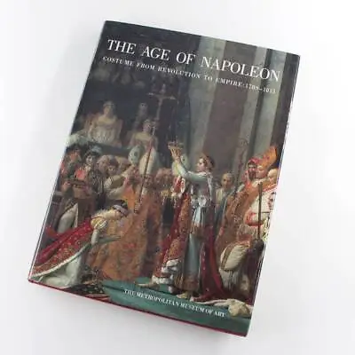 Age Of Napoleon: Costume From Revolution To Empire 1789-1815 Book By Katell Le B • £67.95