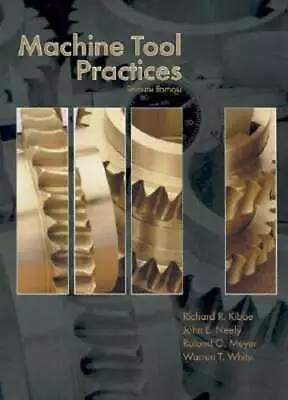 Machine Tool Practices By Richard R Kibbe: New • $47.14