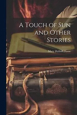 A Touch Of Sun And Other Stories By Mary Hallock Foote Paperback Book • $35.35