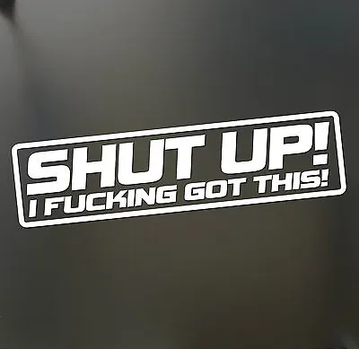 Shut Up I F#cking Got This Sticker Funny  JDM Drift Honda Lowered Car Window  • $2.99