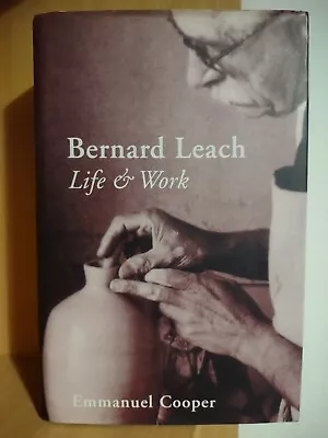 Bernard Leach: Life And Work By Emmanuel Cooper (Hardcover 2003) • £9