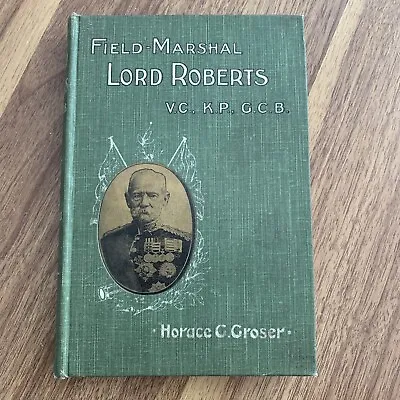 FIELD MARSHALL LORD ROBERTS: Horace G Groser • £7.99