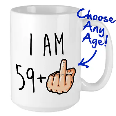 60th Birthday Mug - I Am 59 Plus Middle Finger - Hilarious Funny Gift • £10.95