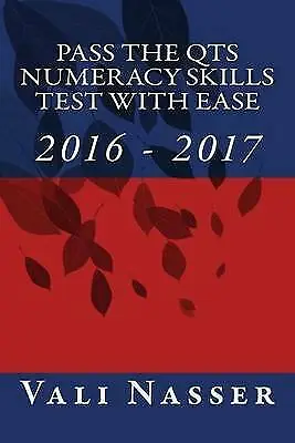 Pass The QTS Numeracy Skills Test With Ease: 2016 - 2017-Nasser Vali-Paperback- • £2.21