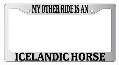 Chrome METAL License Plate Frame MY OTHER RIDE IS A/AN ICELANDIC HORSE Auto 426 • $13.99