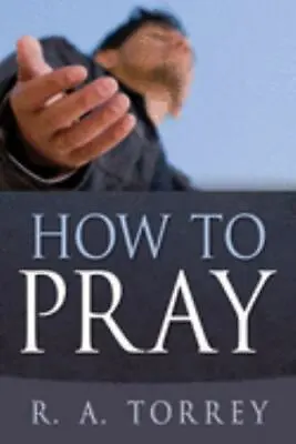 How To Pray - 0883681331 Paperback R A Torrey • $3.85