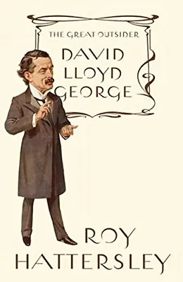 David Lloyd George: The Great Outsider By Roy Hattersley Hardback Book The Cheap • £7.49