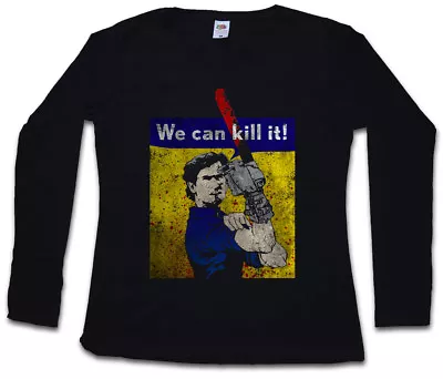 WE CAN KILL IT! WOMEN LONG SLEEVE T-SHIRT Vs Evil Ash Gore Chainsaw Arm Dead • $43.99