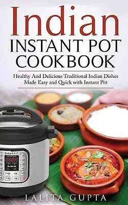 Indian Instant Pot Cookbook: Healthy And Delicious Traditional Indian Dishes Mad • $16.16