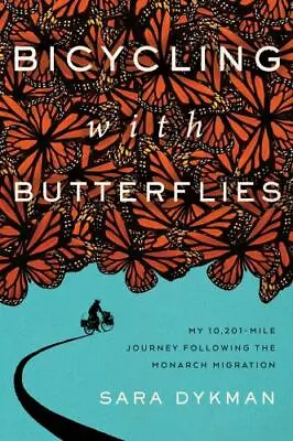 Bicycling With Butterflies: My 10201-Mile Journey Following The Monarch *NEW* • $34.99