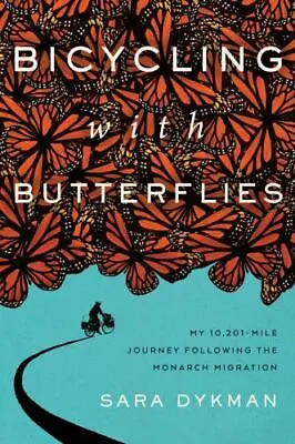 Bicycling With Butterflies : My 10201-Mile Journey Following The Monarch... • $19.95