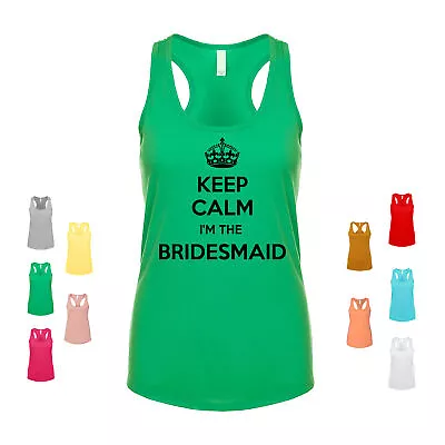 Keep Calm I'm The Bridesmaid Maid Of Honor Wedding Bachelorette Women's Tank • $20.99