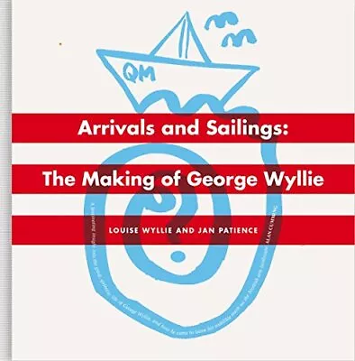 Arrivals And Sailings: The Making Of George Wyllie By Jan Patience Book The • £6.70