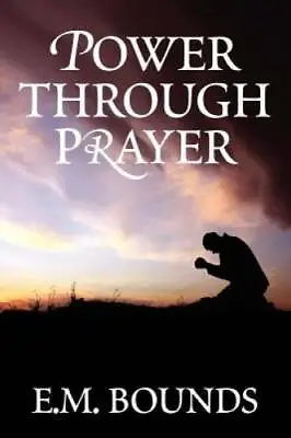 Power Through Prayer - Paperback By Bounds E.M. - GOOD • $4.97