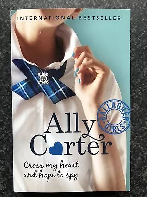 Gallagher Girls: 2: Cross My Heart And Hope To Spy By Ally Carter • £6.50