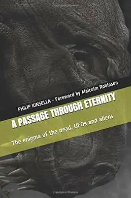 A PASSAGE THROUGH ETERNITY: The Enigma Of The Dead UFOs And Aliens KINSELLA P • £22.80