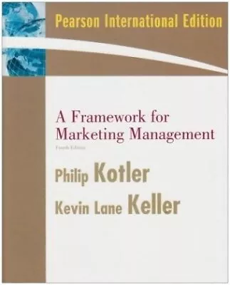A FRAMEWORK FOR MARKETING MANAGEMENT (4TH INTERNATIONAL By Philip;keller Kotler • $29.75