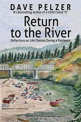 Return To The River: Reflections On Life Choices During A Pandemic By Dave Pelze • £12.49