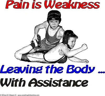 Pain Is Weakness Leaving The Body ... W Assistance Freestyle Wrestling T-Shirt • $12.50