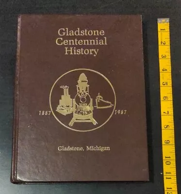 Gladstone Michigan Centennial History 1887-1987 Delta County Illustrated • $44.99