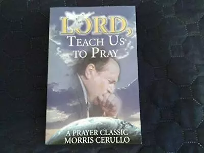 Lord Teach Us To Pray - Hardcover By Morris Cerullo - ACCEPTABLE • $4.91