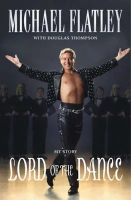 Lord Of The Dance: My Story By Michael Flatley • £3.70