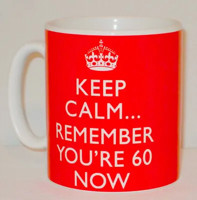 Keep Calm... Remember You're 60 Now Mug Can Personalise Funny 60th Birthday Gift • £10.99