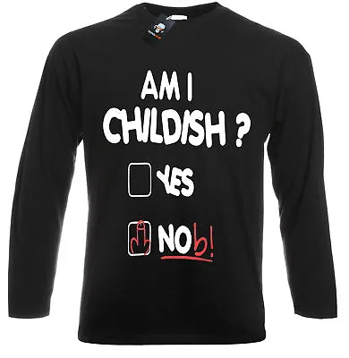 Am I Childish? Long Sleeve T-Shirt Funny Rude Joke Fathers Day Gift Xmas Present • £16.99