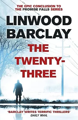 Linwood Barclay The Twenty-Three: (Promise Falls Trilogy Book 3) New Paperback • £5.95