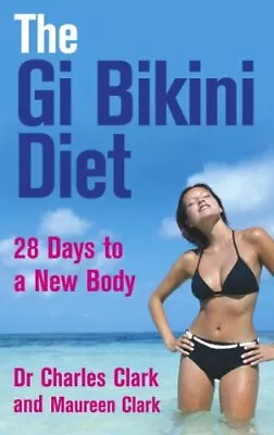 The Gi Bikini Diet: 28 Days To A New... Clark Maureen • $13.42