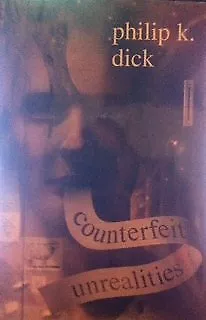 COUNTERFEIT UNREALITIES (CONTAINS UBIK A SCANNER DARKLY By Philip K Dick *VG+* • $40.75