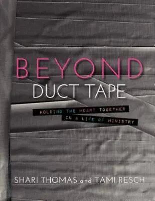 Beyond Duct Tape: Holding The Heart Together In A Life Of Ministry • $12.01