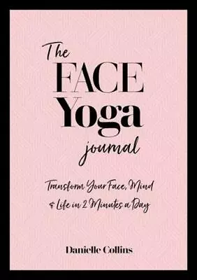 The Face Yoga Journal By Danielle Collins • £14.99