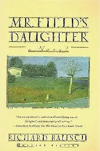 MR. FIELD'S DAUGHTER: A NOVEL By Richard Bausch *Excellent Condition* • $14.75