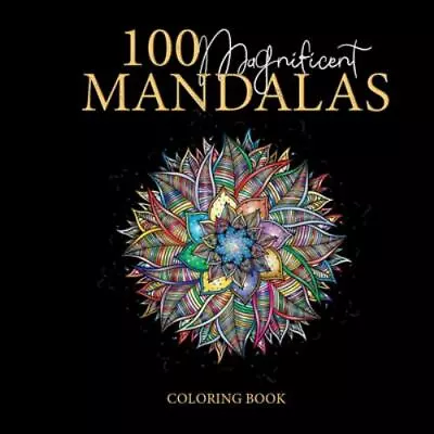 100 Magnificent Mandalas: Coloring Book Great For Passing The Time And Stress R • $9.88