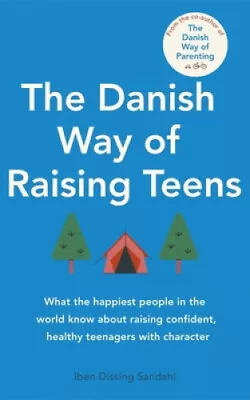 The Danish Way Of Raising Teens: What The Happiest People In The World Know • £19.14
