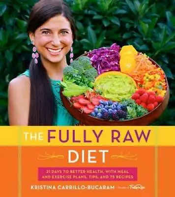 The Fully Raw Diet: 21 Days To Better Health With Meal And Exercise Plan - GOOD • $10.49