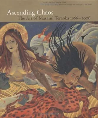 ASCENDING CHAOS: THE ART OF MASAMI TERAOKA 1966-2006 By Catharine Clark & Alison • $39.95