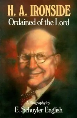 H.A. Ironside: Ordained Of The Lord By English E. Schvyler  Paperback • $12.78