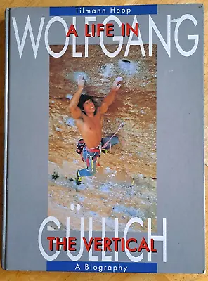 Wolfgang Gullich  Life In The Vertical: A Biography By Tillman Hepp • $145