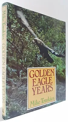 Golden Eagle Years Mike Tomkies Scottish Highlands Wildlife Birds Of Prey Book • £16
