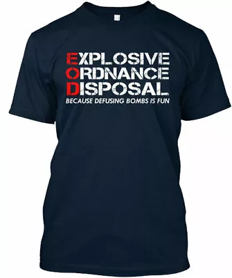 Eod Because Defusing Bombs Is Fun - Explosive Ordnance Premium Tee T-Shirt • $52.87